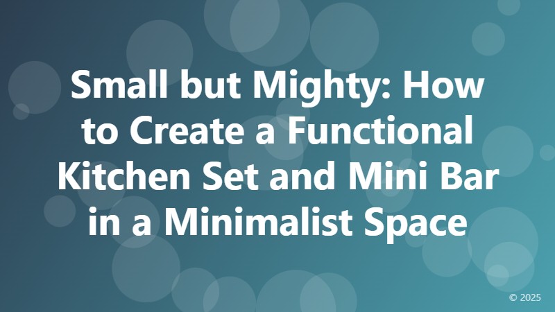 Small but Mighty: How to Create a Functional Kitchen Set and Mini Bar in a Minimalist Space