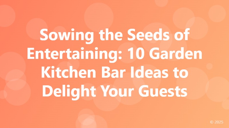 Sowing the Seeds of Entertaining: 10 Garden Kitchen Bar Ideas to Delight Your Guests