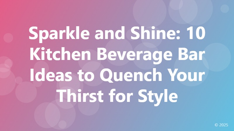 Sparkle and Shine: 10 Kitchen Beverage Bar Ideas to Quench Your Thirst for Style