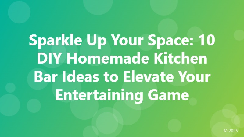 Sparkle Up Your Space: 10 DIY Homemade Kitchen Bar Ideas to Elevate Your Entertaining Game