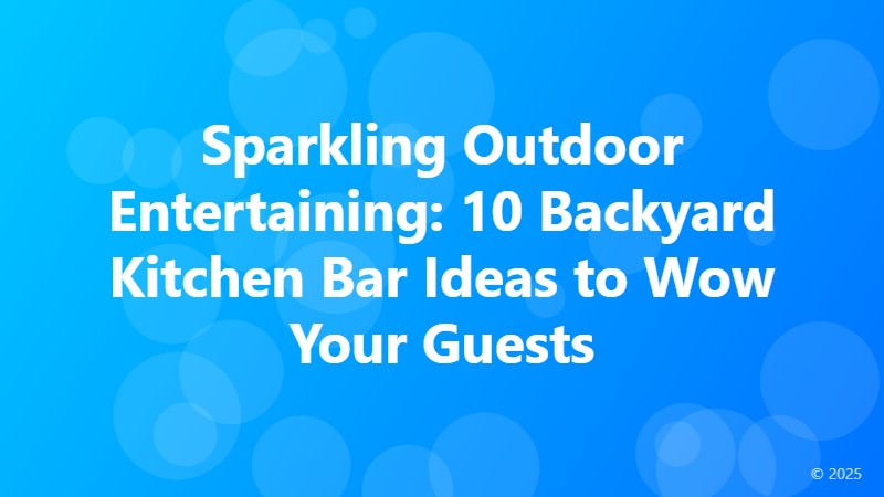 Sparkling Outdoor Entertaining: 10 Backyard Kitchen Bar Ideas to Wow Your Guests