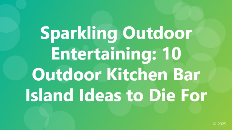 Sparkling Outdoor Entertaining: 10 Outdoor Kitchen Bar Island Ideas to Die For