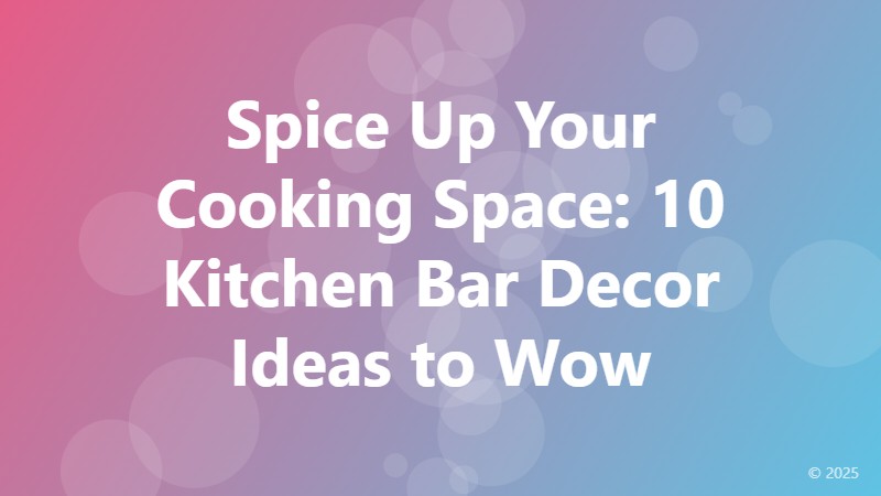 Spice Up Your Cooking Space: 10 Kitchen Bar Decor Ideas to Wow