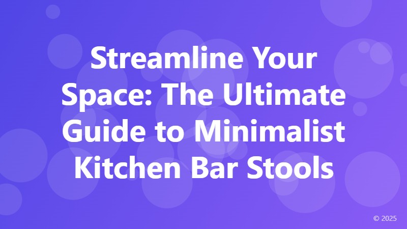 Streamline Your Space: The Ultimate Guide to Minimalist Kitchen Bar Stools