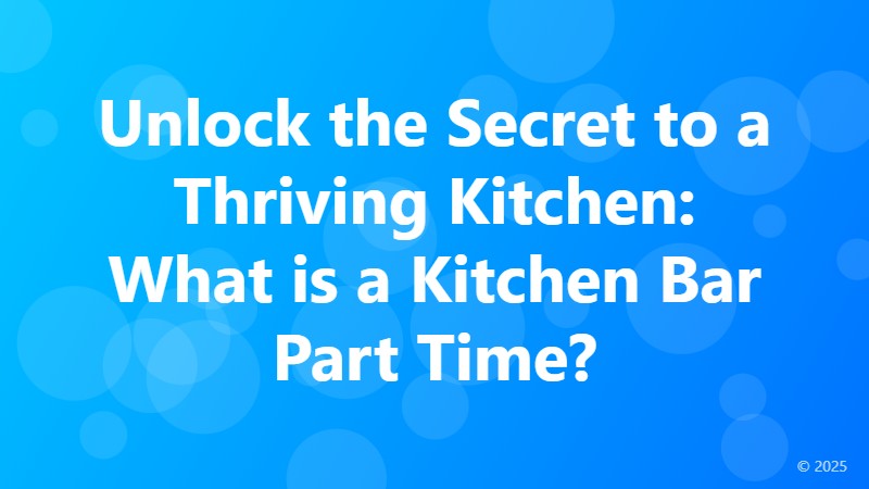 Unlock the Secret to a Thriving Kitchen: What is a Kitchen Bar Part Time?