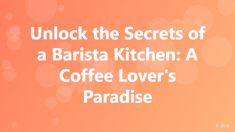 Unlock the Secrets of a Barista Kitchen: A Coffee Lover's Paradise