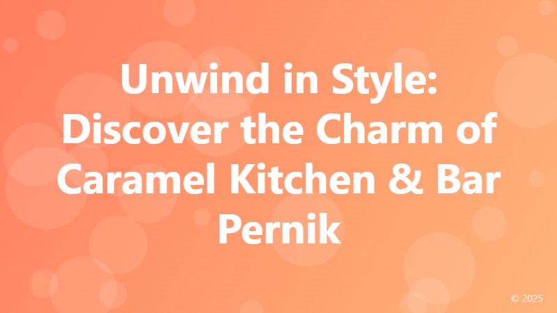 Unwind in Style: Discover the Charm of Caramel Kitchen & Bar Pernik