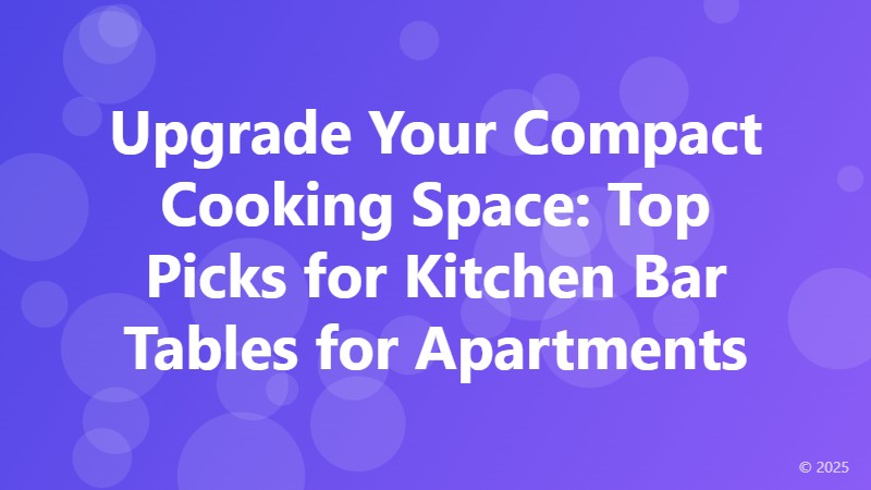 Upgrade Your Compact Cooking Space: Top Picks for Kitchen Bar Tables for Apartments